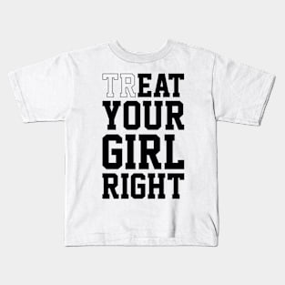 Treat Your Girl Right Kids T-Shirt